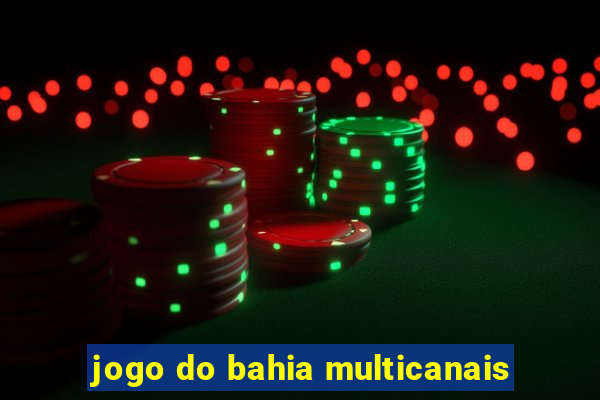 jogo do bahia multicanais